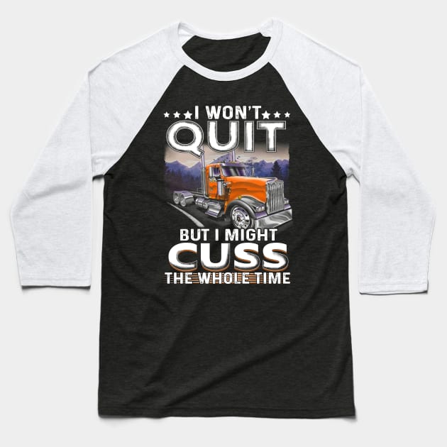 I won't quit but I might cuss the whole time. Baseball T-Shirt by designathome